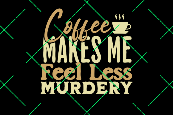 Coffee Makes Me Feel Less Murdery Design: A Sarcastic Asset for Visual Humor